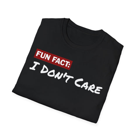 Unisex T-Shirt: Fun Fact I Don't Care | Casual Wear,