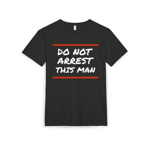 “Do Not Arrest This Man” Graphic Tee